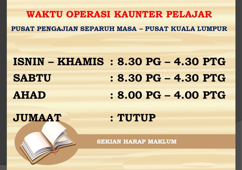 WAKTU OPERASI KAUNTER PELAJAR BLOK H3, UTMKL – PUSAT KUALA LUMPUR