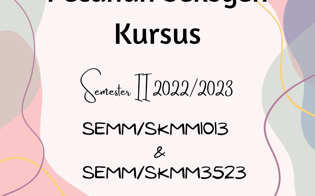 PECAHAN NAMA UNTUK KURSUS SEMM/SKMM1013 dan SEMM/SKMM3523 – SEM 2 SESI 2022/2023 KUALA LUMPUR