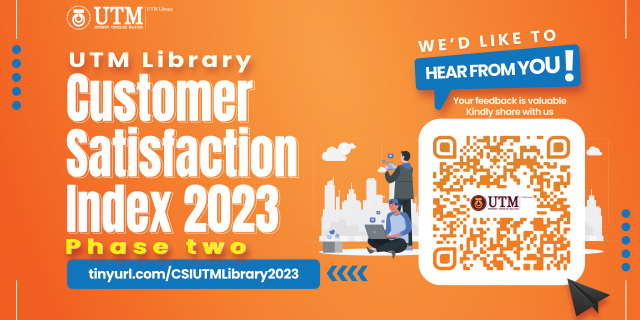 PHASE TWO: CUSTOMER SATISFACTION INDEX (CSI) SURVEY ON THE PERFORMANCE OF UTM LIBRARY 2023