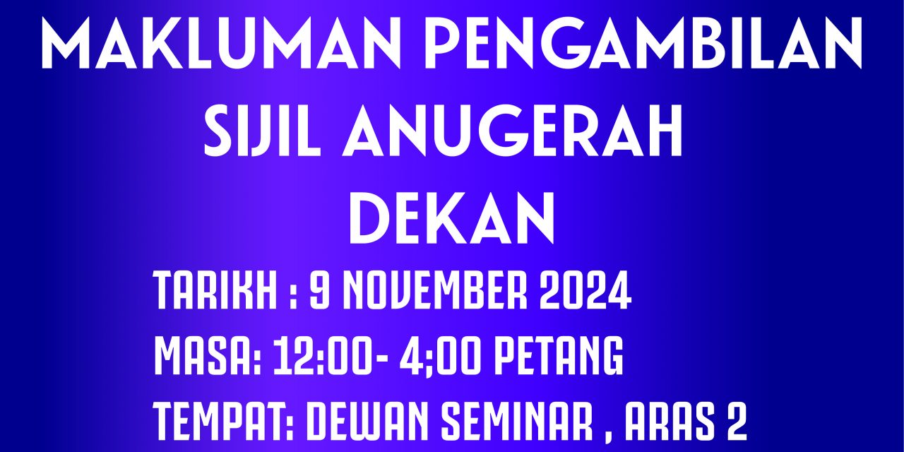 MAKLUMAN PENGAMBILAN SIJIL ANUGERAH DEKAN