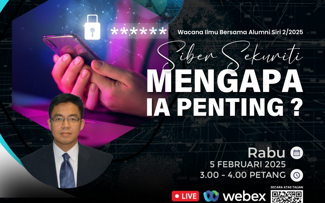 UTMSPACE Wacana Ilmu Bersama Alumni Siri 2/2025 : Siber Sekuriti : Mengapa ia Penting?