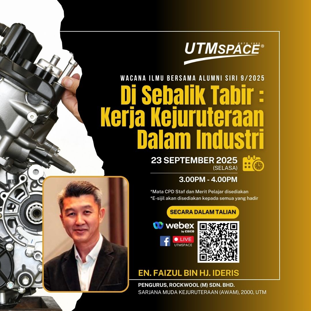 UTMSPACE Wacana Ilmu Bersama Alumni Siri 9/2025 : Di Sebalik Tabir : Kerja Kejuruteraan Dalam Industri